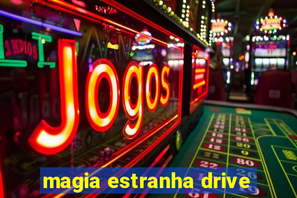 magia estranha drive