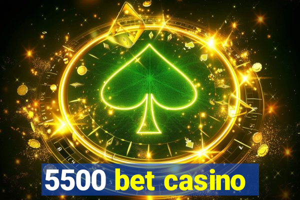 5500 bet casino