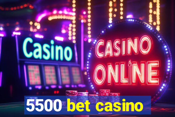 5500 bet casino