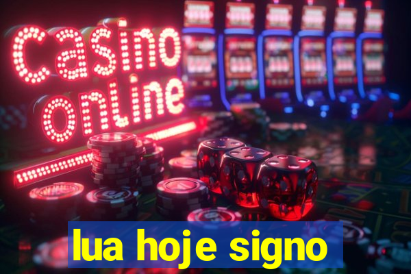 lua hoje signo