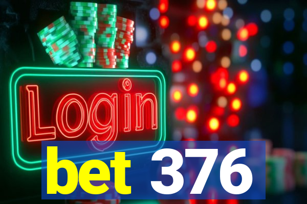 bet 376