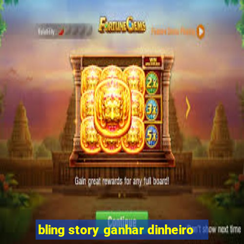 bling story ganhar dinheiro