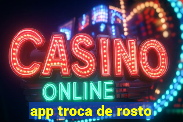 app troca de rosto