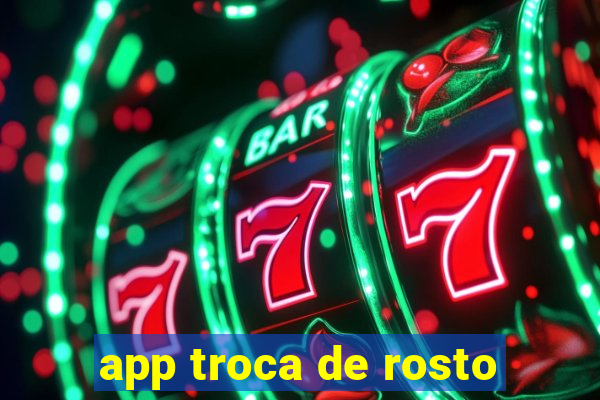 app troca de rosto