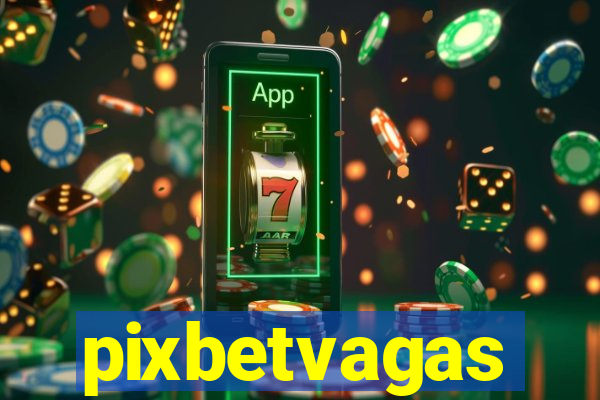 pixbetvagas