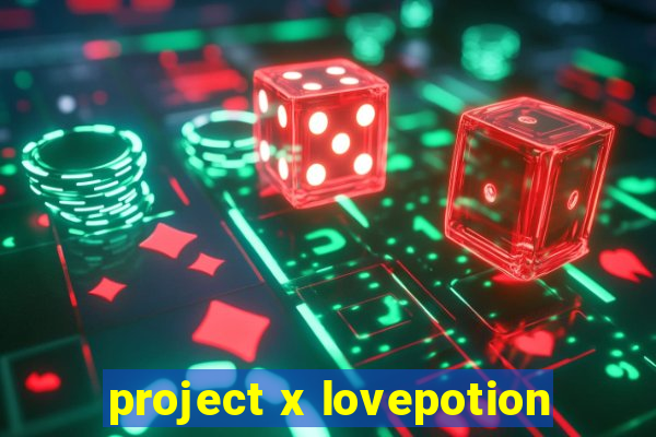 project x lovepotion