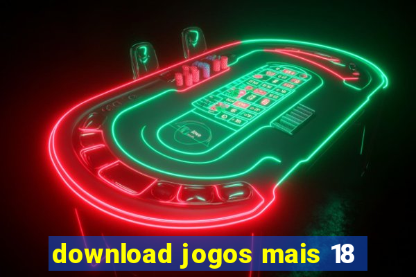 download jogos mais 18