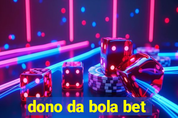 dono da bola bet