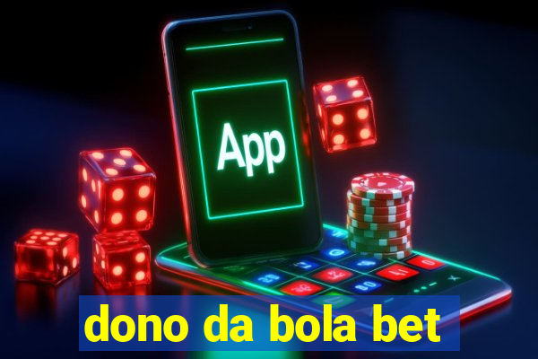 dono da bola bet