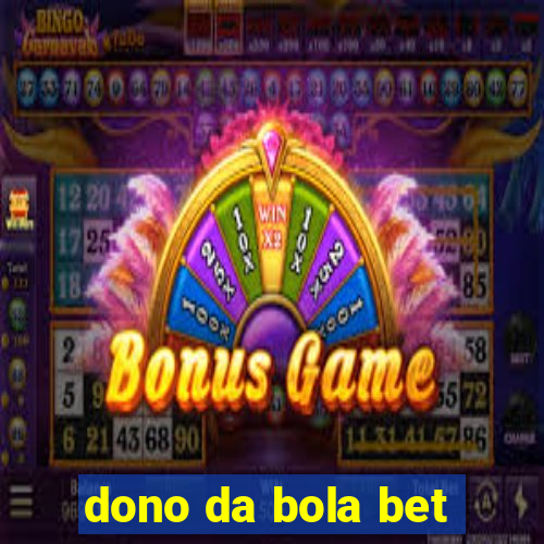 dono da bola bet