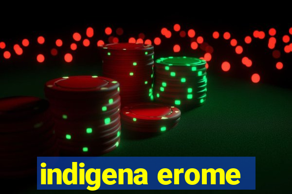 indigena erome