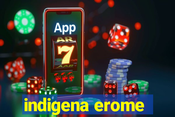 indigena erome