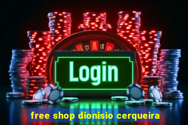 free shop dionisio cerqueira