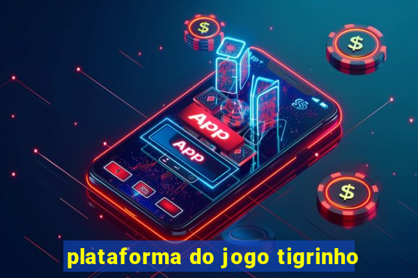 plataforma do jogo tigrinho