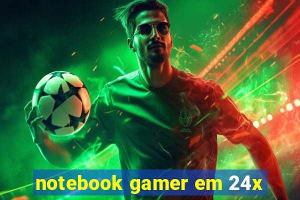 notebook gamer em 24x