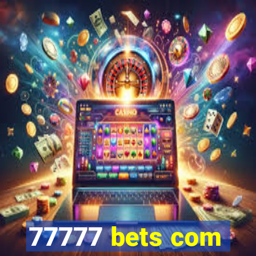 77777 bets com