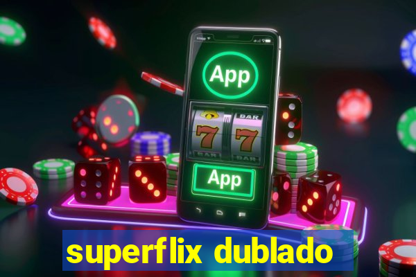 superflix dublado