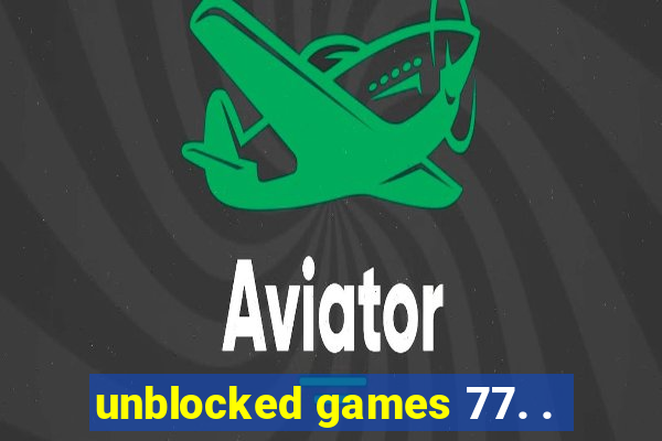 unblocked games 77. .