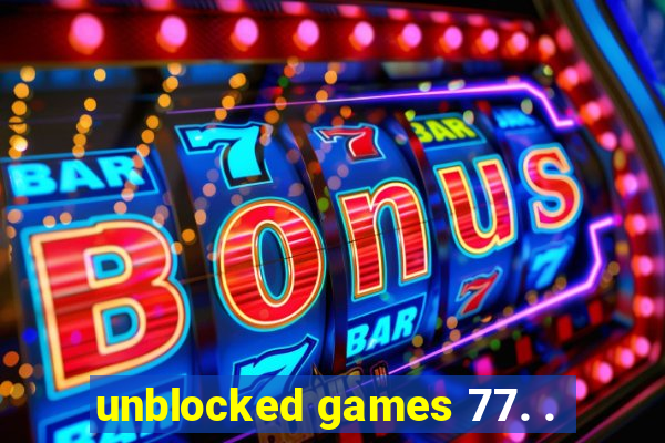 unblocked games 77. .