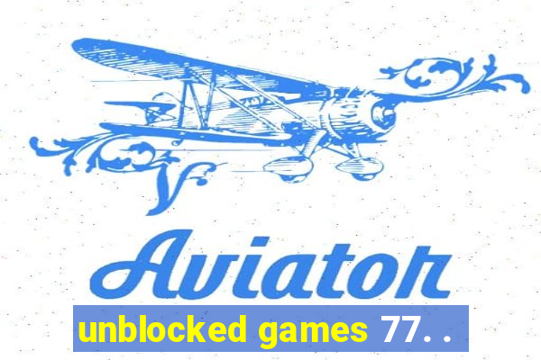 unblocked games 77. .