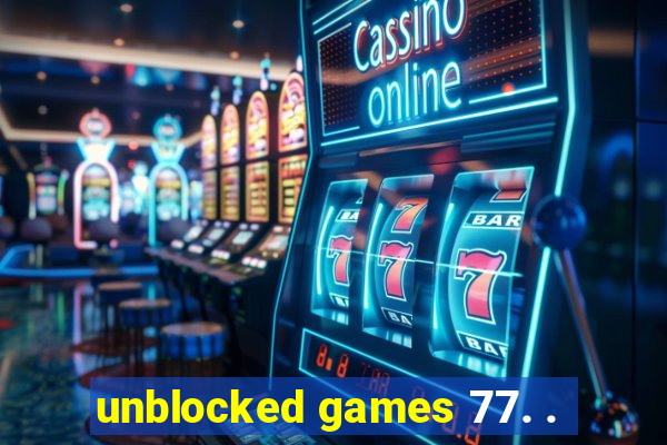 unblocked games 77. .