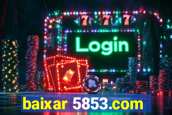 baixar 5853.com