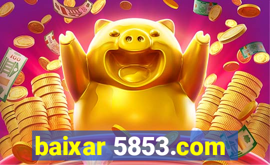 baixar 5853.com