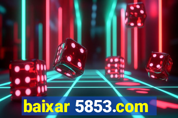 baixar 5853.com