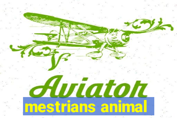 mestrians animal