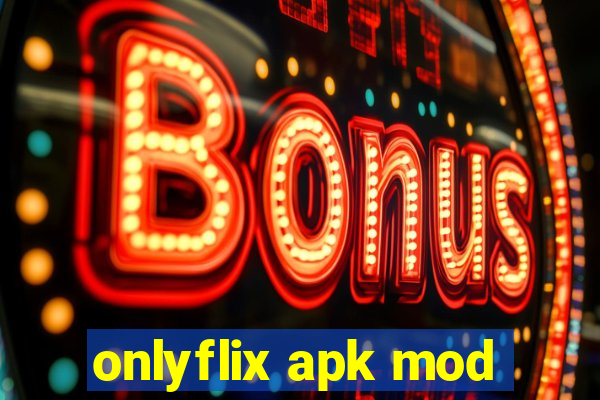 onlyflix apk mod