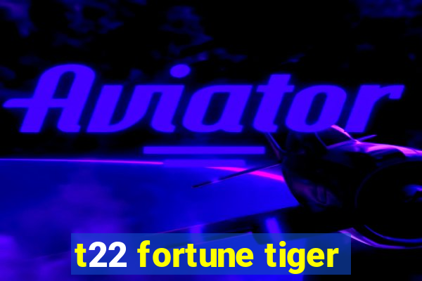 t22 fortune tiger