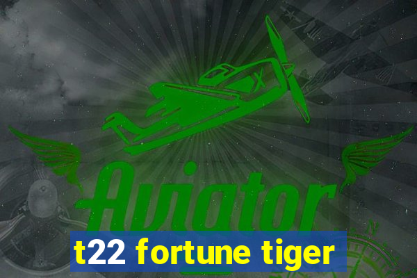 t22 fortune tiger