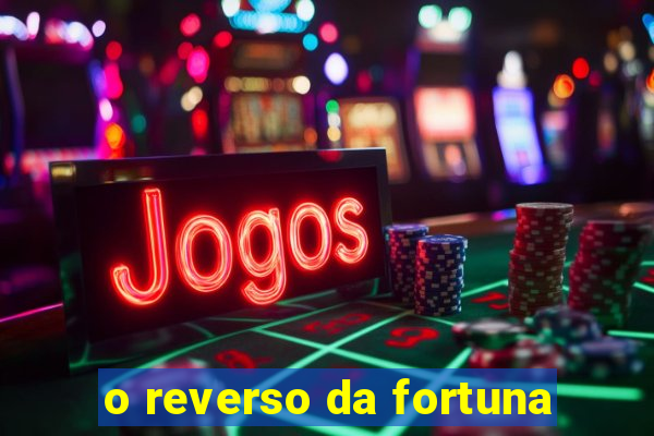 o reverso da fortuna