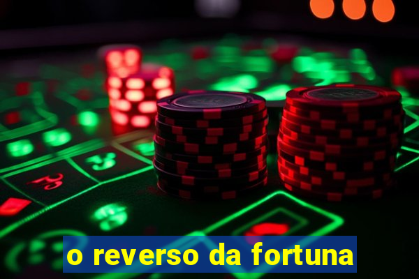 o reverso da fortuna