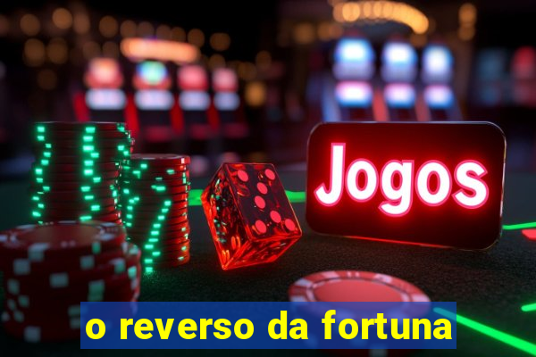 o reverso da fortuna