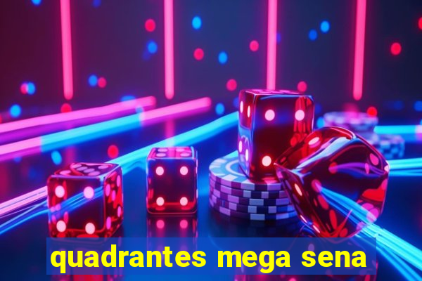 quadrantes mega sena