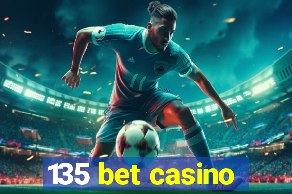 135 bet casino