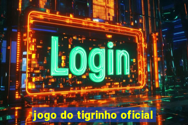 jogo do tigrinho oficial