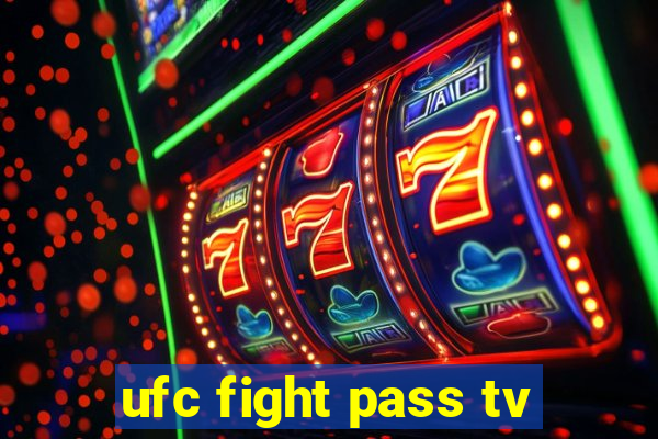 ufc fight pass tv