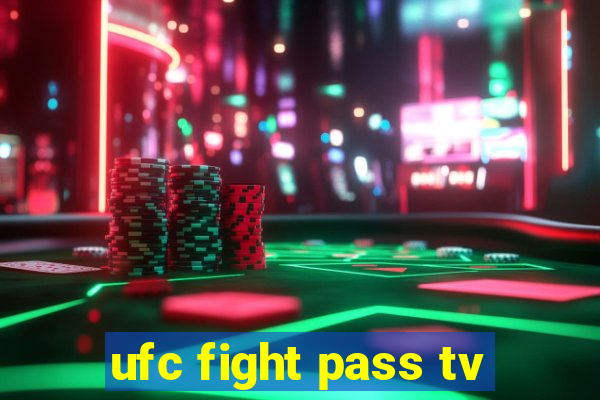 ufc fight pass tv