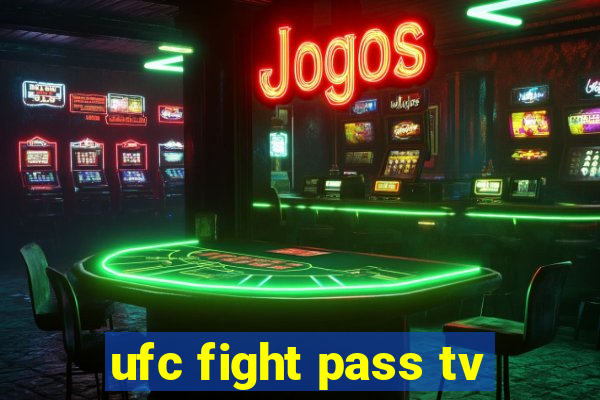 ufc fight pass tv