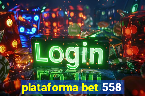 plataforma bet 558