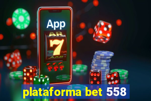 plataforma bet 558