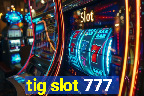 tig slot 777