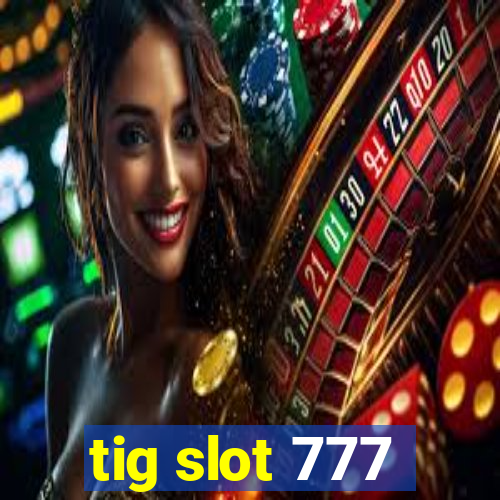 tig slot 777