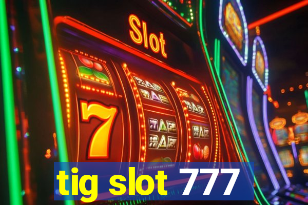 tig slot 777