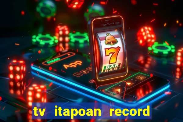 tv itapoan record bahia ao vivo