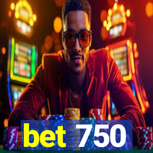 bet 750