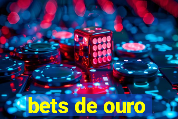 bets de ouro