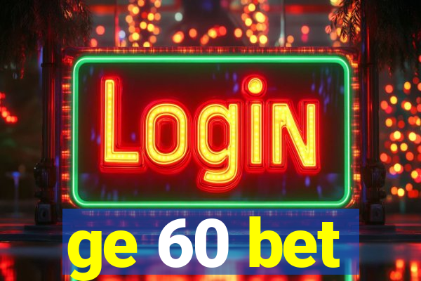 ge 60 bet